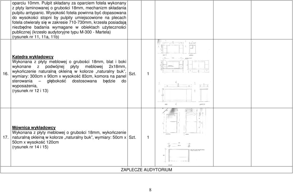 uŝyteczności publicznej (krzesło audytoryjne typu M-300 - Martela) (rysunek nr 11, 11a, 11b) 16.