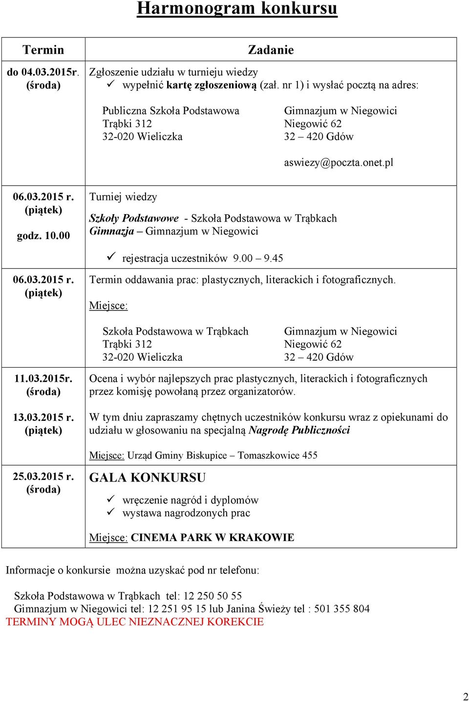 00 Turniej wiedzy Szkoły Podstawowe - Szkoła Podstawowa w Trąbkach Gimnazja Gimnazjum w Niegowici rejestracja uczestników 9.00 9.45 06.03.2015 r.