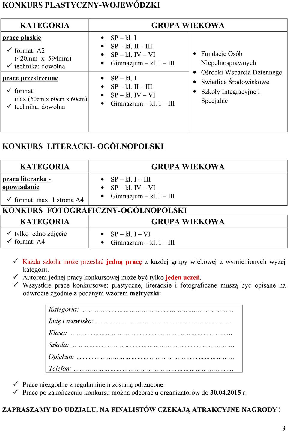 IV VI Fundacje Osób Niepełnosprawnych Ośrodki Wsparcia Dziennego Świetlice Środowiskowe Szkoły Integracyjne i Specjalne KO KURS LITERACKI- OGÓL OPOLSKI KATEGORIA GRUPA WIEKOWA praca literacka -