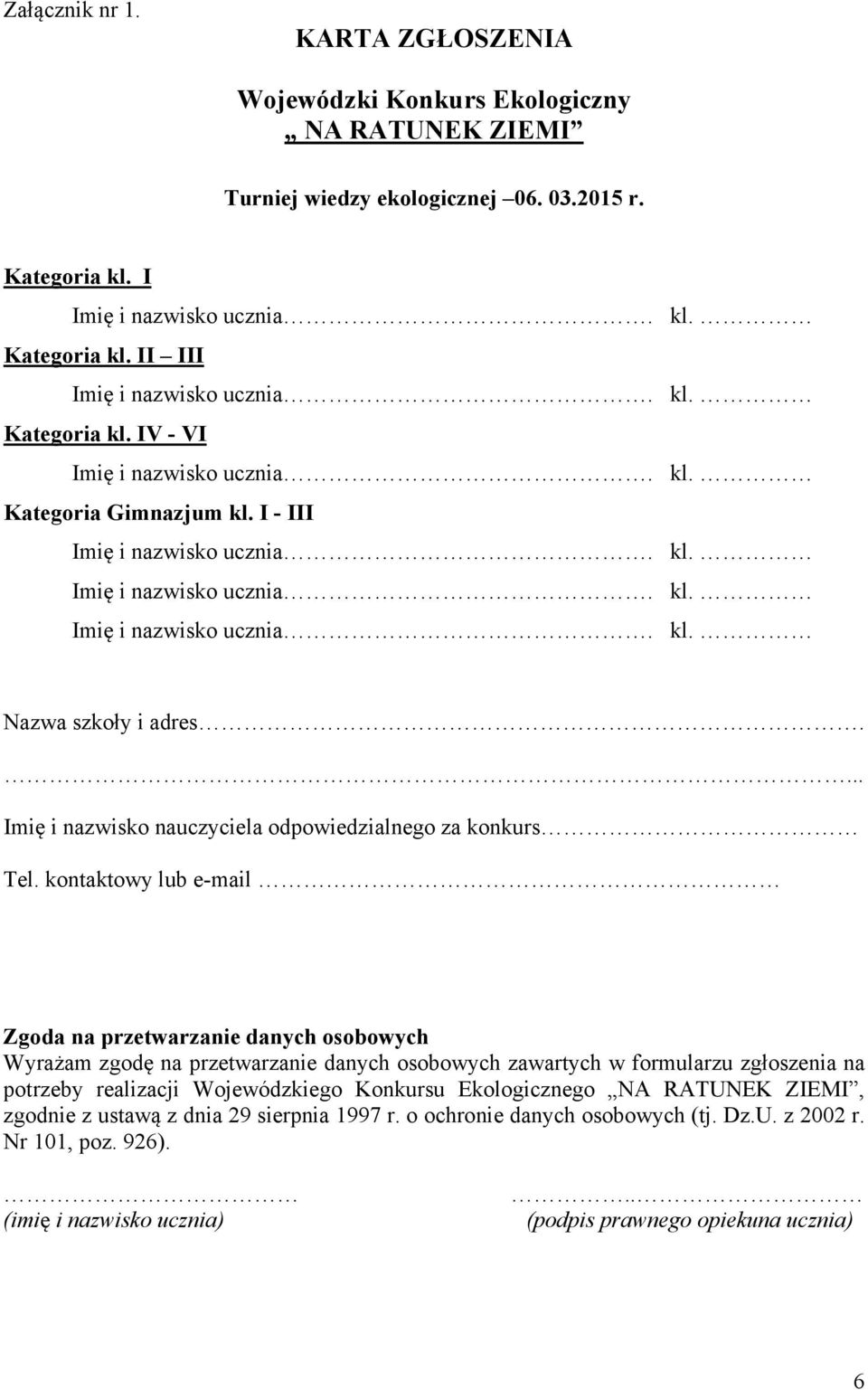 kontaktowy lub e-mail Zgoda na przetwarzanie danych osobowych Wyrażam zgodę na przetwarzanie danych osobowych zawartych w formularzu zgłoszenia na potrzeby realizacji