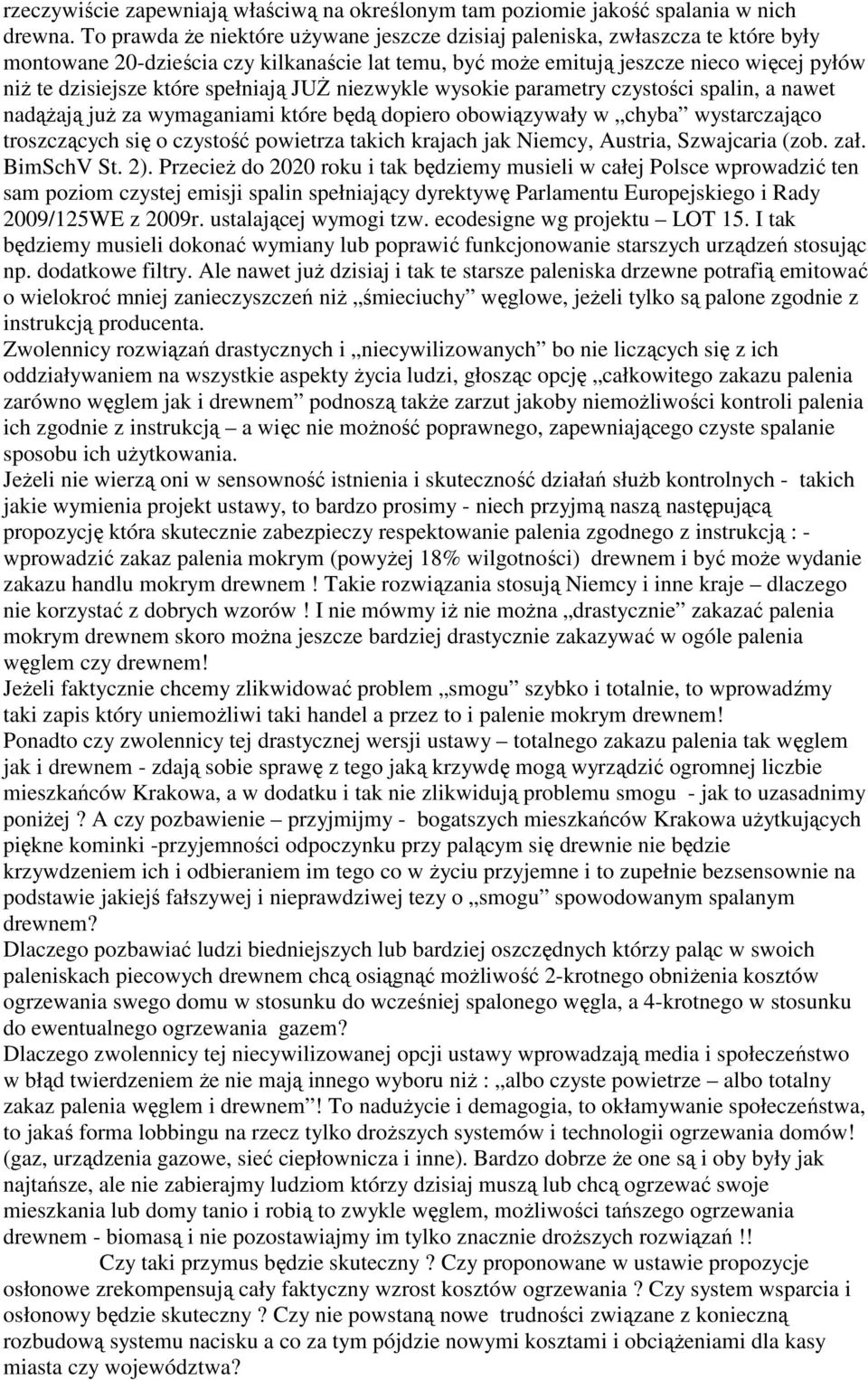 spełniają JUŻ niezwykle wysokie parametry czystości spalin, a nawet nadążają już za wymaganiami które będą dopiero obowiązywały w chyba wystarczająco troszczących się o czystość powietrza takich