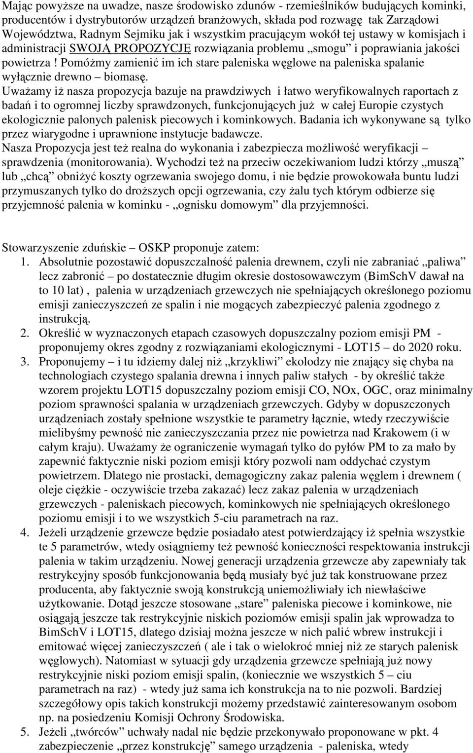 Pomóżmy zamienić im ich stare paleniska węglowe na paleniska spalanie wyłącznie drewno biomasę.