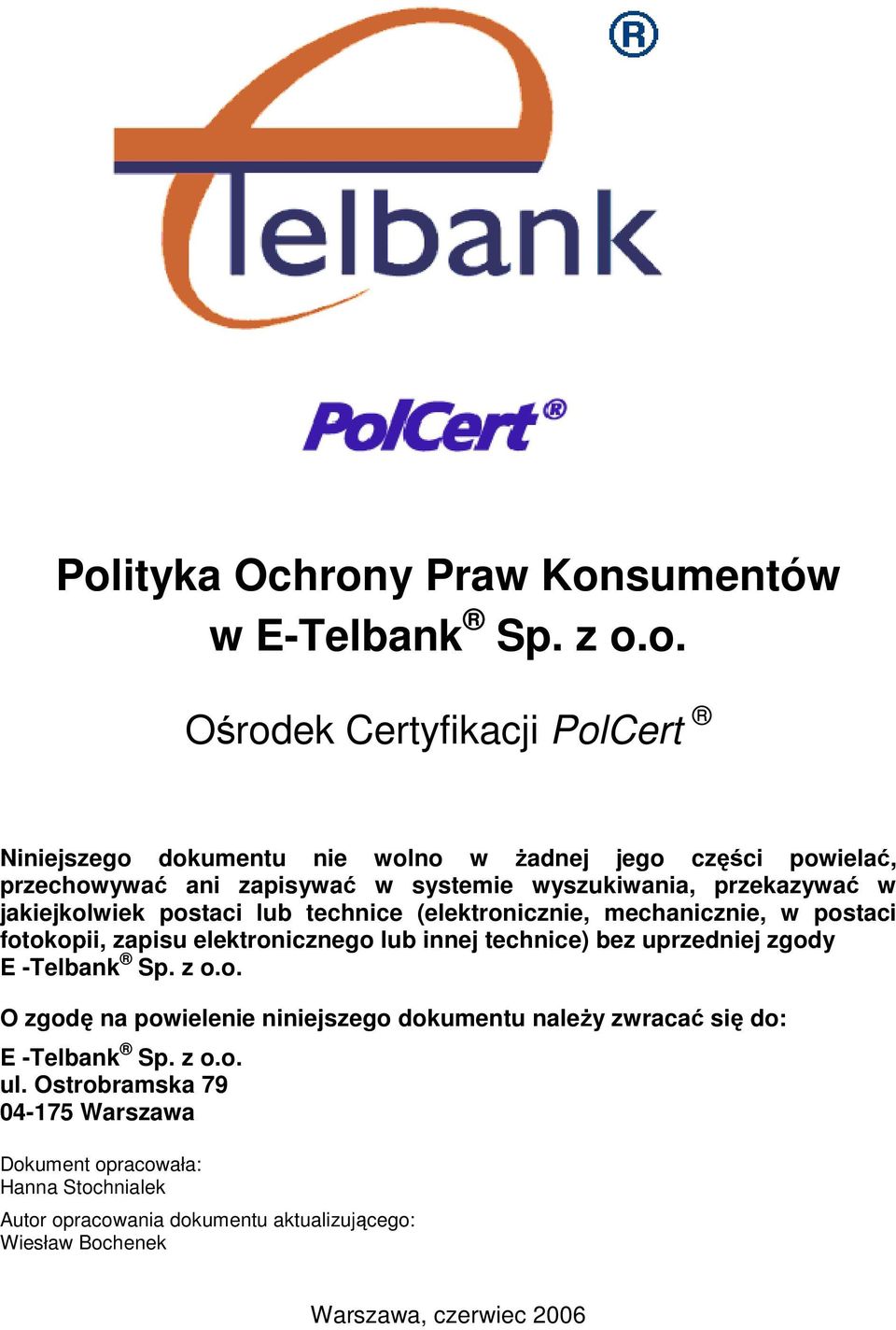 elektronicznego lub innej technice) bez uprzedniej zgody E -Telbank Sp. z o.o. O zgodę na powielenie niniejszego dokumentu naleŝy zwracać się do: E -Telbank Sp.