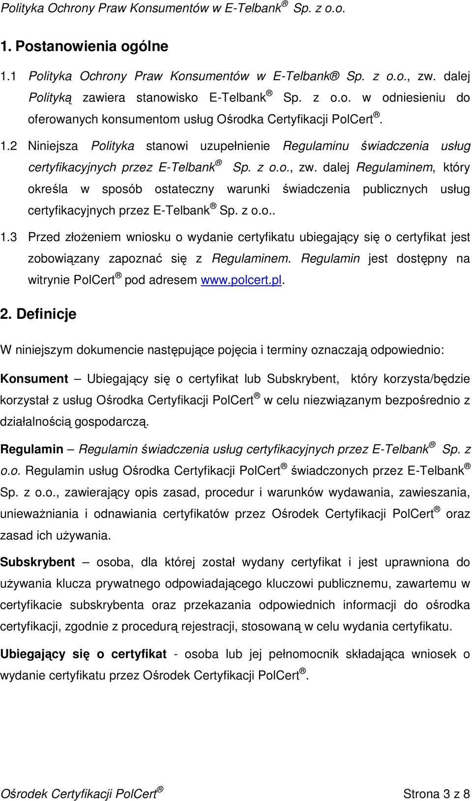 dalej Regulaminem, który określa w sposób ostateczny warunki świadczenia publicznych usług certyfikacyjnych przez E-Telbank Sp. z o.o.. 1.