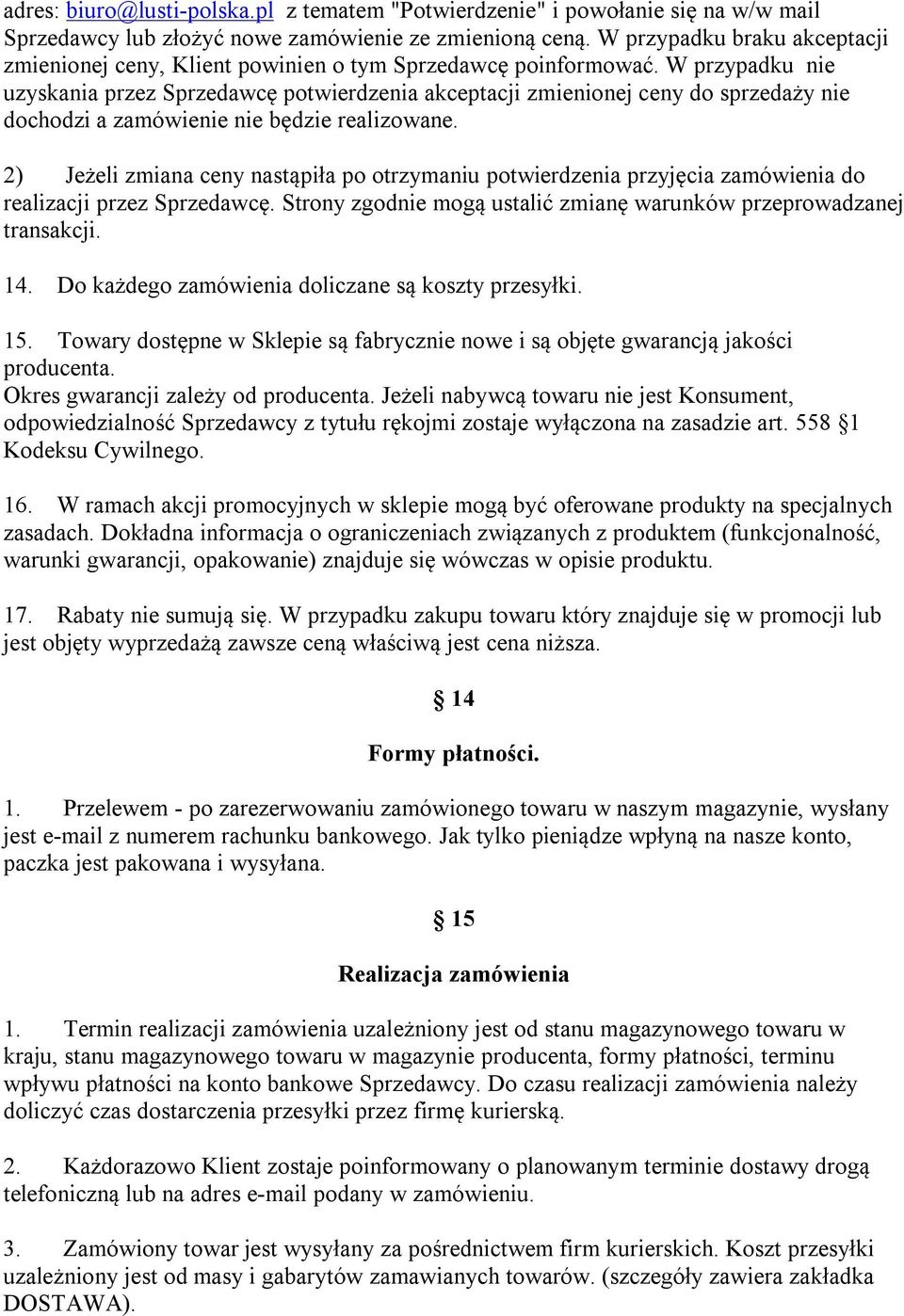 W przypadku nie uzyskania przez Sprzedawcę potwierdzenia akceptacji zmienionej ceny do sprzedaży nie dochodzi a zamówienie nie będzie realizowane.