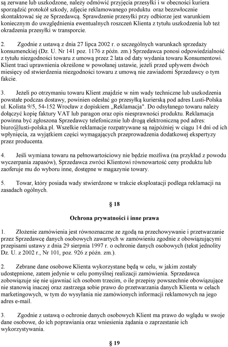 Zgodnie z ustawą z dnia 27 lipca 2002 r. o szczególnych warunkach sprzedaży konsumenckiej (Dz. U. Nr 141 poz. 1176 z późn. zm.