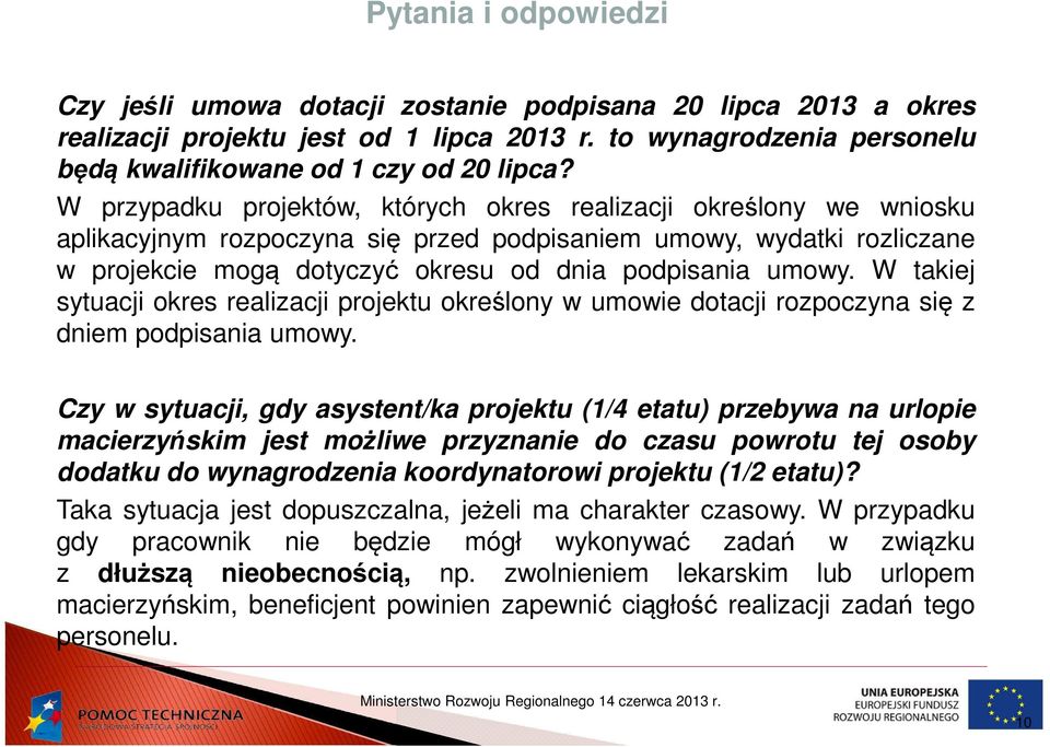 W takiej sytuacji okres realizacji projektu określony w umowie dotacji rozpoczyna się z dniem podpisania umowy.