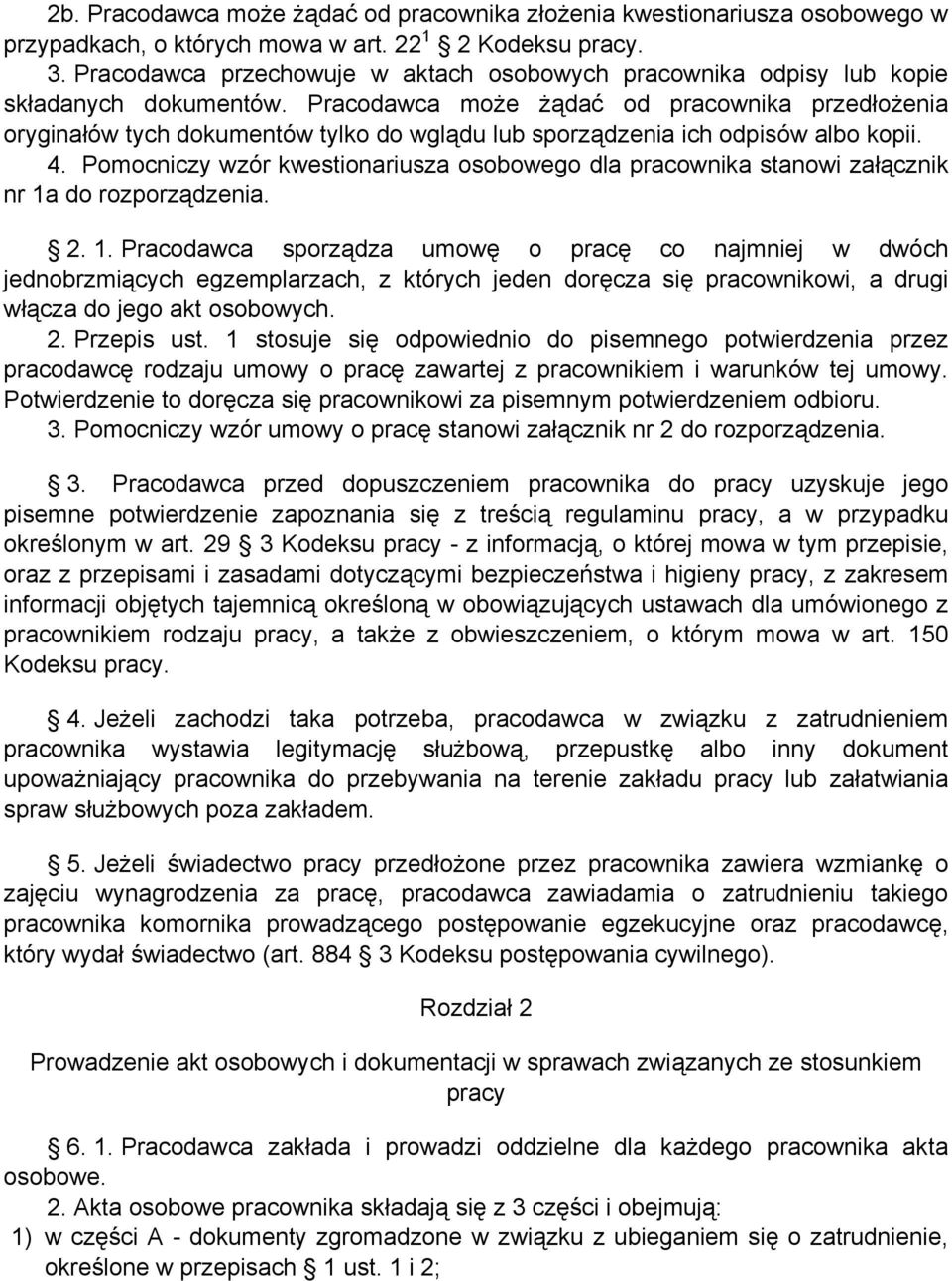 Pracodawca może żądać od pracownika przedłożenia oryginałów tych dokumentów tylko do wglądu lub sporządzenia ich odpisów albo kopii. 4.