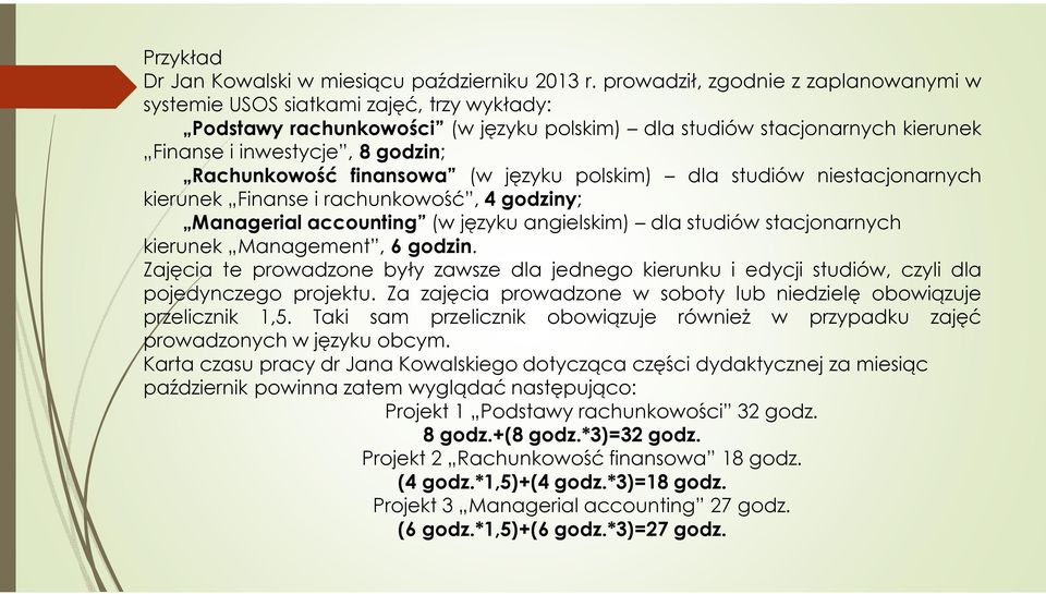 Rachunkowość finansowa (w języku polskim) dla studiów niestacjonarnych kierunek Finanse i rachunkowość, 4 godziny; Managerial accounting (w języku angielskim) dla studiów stacjonarnych kierunek