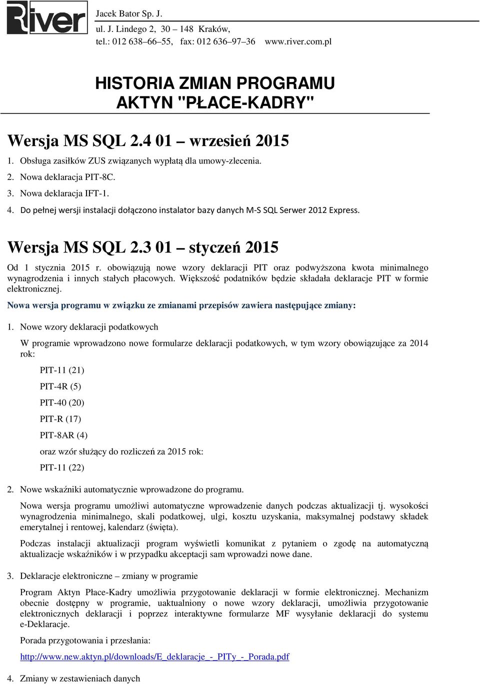 obowiązują nowe wzory deklaracji PIT oraz podwyższona kwota minimalnego wynagrodzenia i innych stałych płacowych. Większość podatników będzie składała deklaracje PIT w formie elektronicznej.