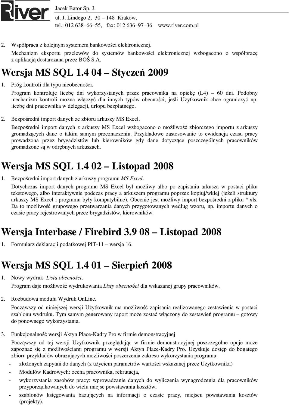 Podobny mechanizm kontroli można włączyć dla innych typów obecności, jeśli Użytkownik chce ograniczyć np. liczbę dni pracownika w delegacji, urlopu bezpłatnego. 2.