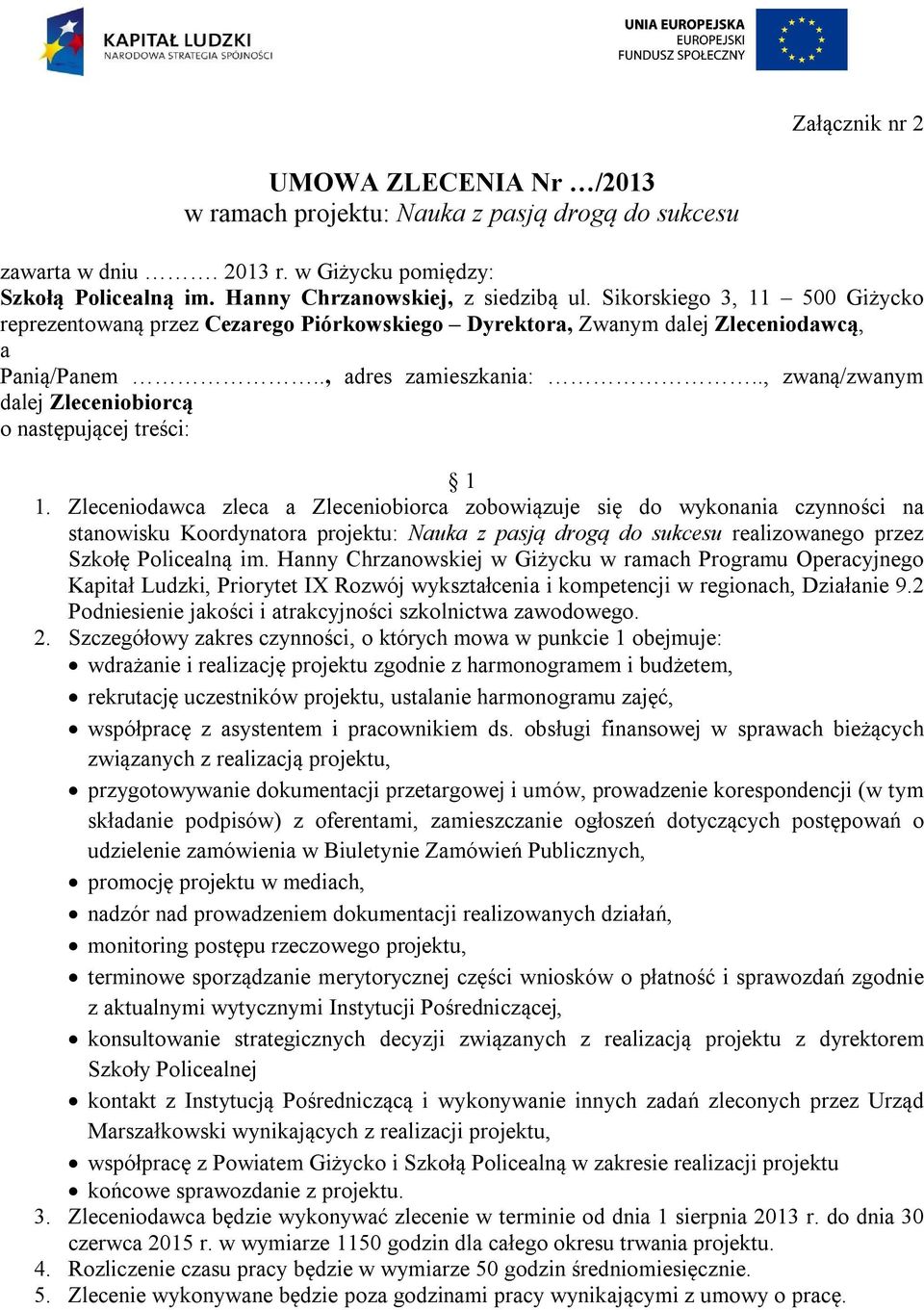 ., zwaną/zwanym dalej Zleceniobiorcą o następującej treści: 1 1.