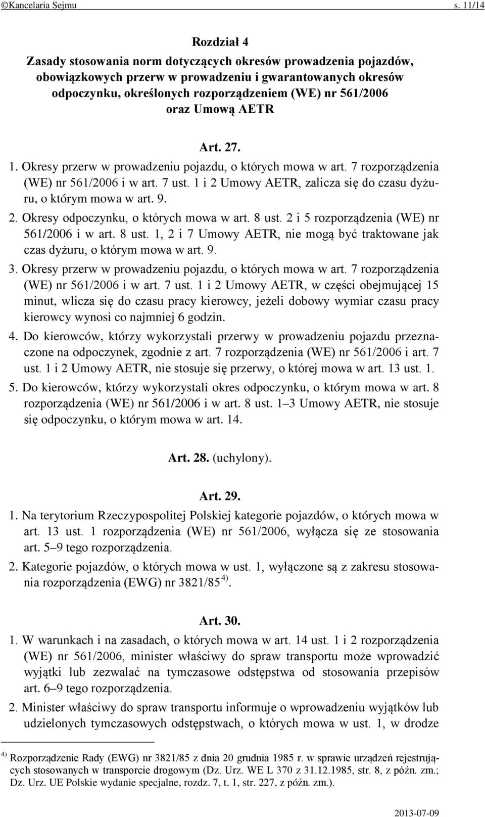 oraz Umową AETR Art. 27. 1. Okresy przerw w prowadzeniu pojazdu, o których mowa w art. 7 rozporządzenia (WE) nr 561/2006 i w art. 7 ust.