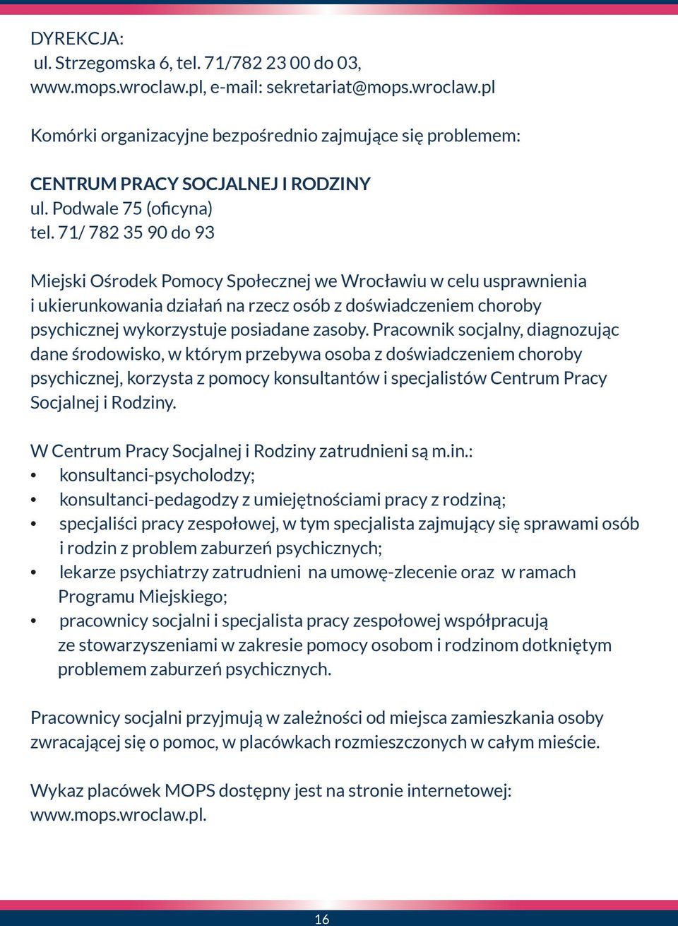 71/ 782 35 90 do 93 Miejski Ośrodek Pomocy Społecznej we Wrocławiu w celu usprawnienia i ukierunkowania działań na rzecz osób z doświadczeniem choroby psychicznej wykorzystuje posiadane zasoby.