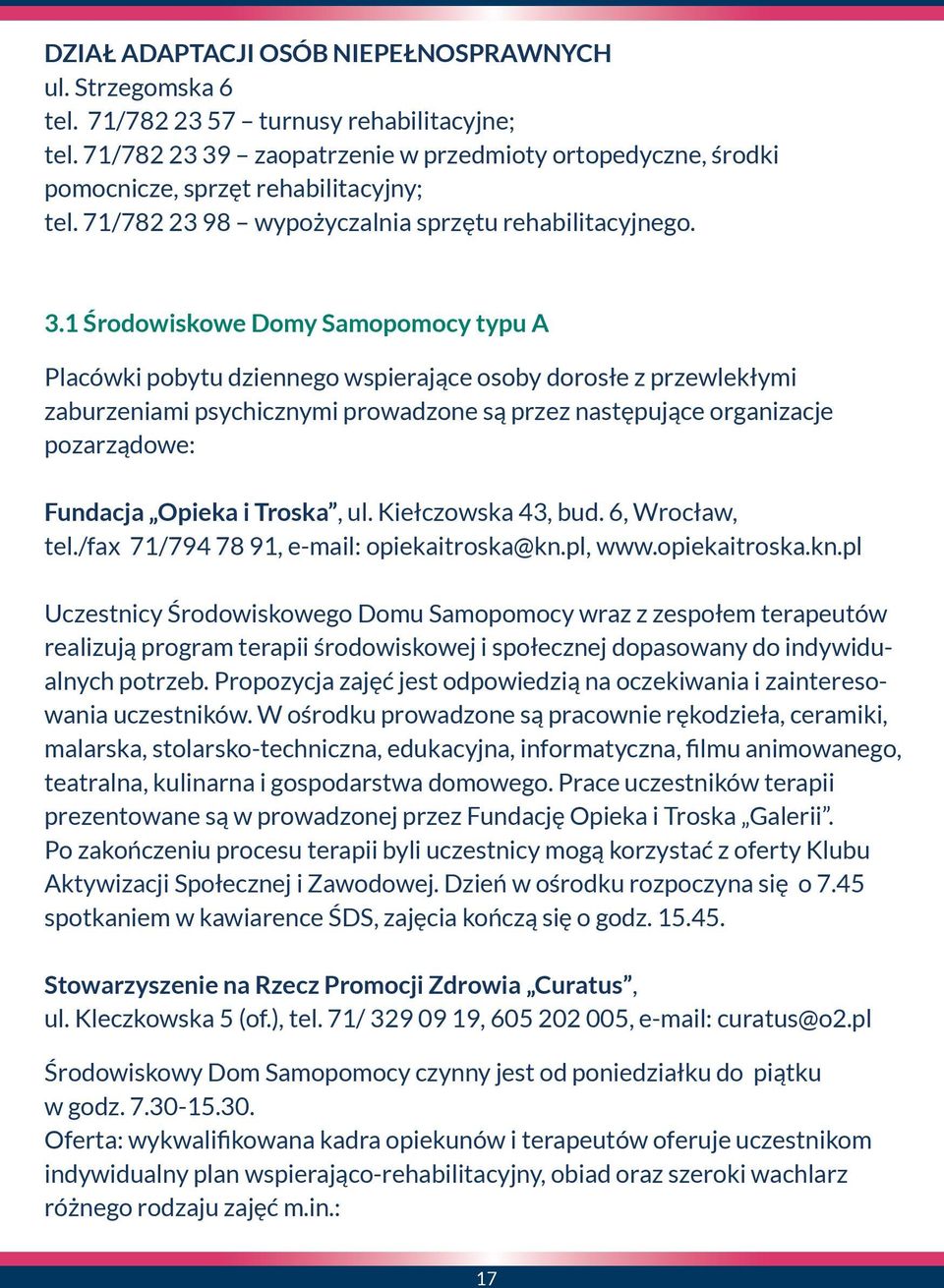 zaopatrzenie w przedmioty ortopedyczne, środki pomocnicze, sprzęt rehabilitacyjny; tel. 71/782 23 98 wypożyczalnia sprzętu rehabilitacyjnego. 3.