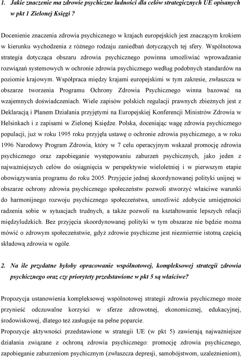 Wspólnotowa strategia dotycząca obszaru zdrowia psychicznego powinna umożliwiać wprowadzanie rozwiązań systemowych w ochronie zdrowia psychicznego według podobnych standardów na poziomie krajowym.