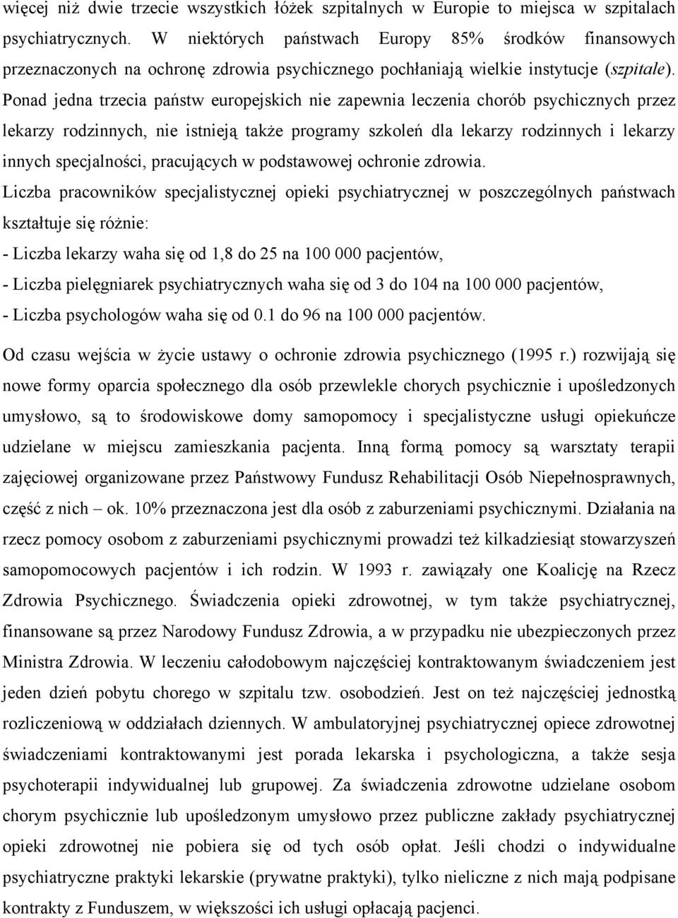 Ponad jedna trzecia państw europejskich nie zapewnia leczenia chorób psychicznych przez lekarzy rodzinnych, nie istnieją także programy szkoleń dla lekarzy rodzinnych i lekarzy innych specjalności,