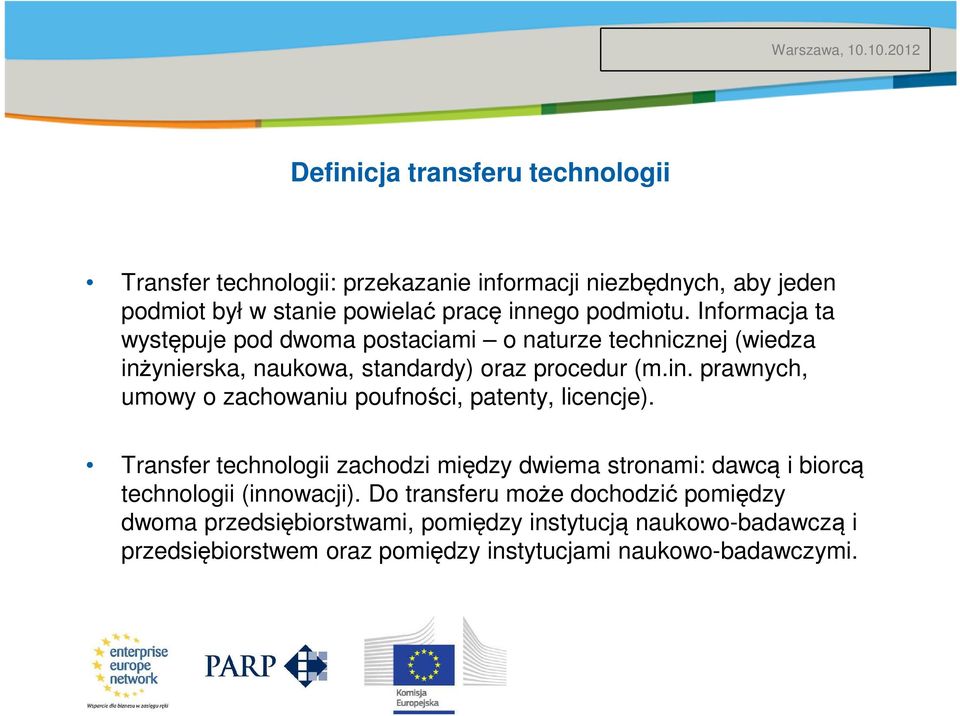 Transfer technologii zachodzi między dwiema stronami: dawcą i biorcą technologii (innowacji).