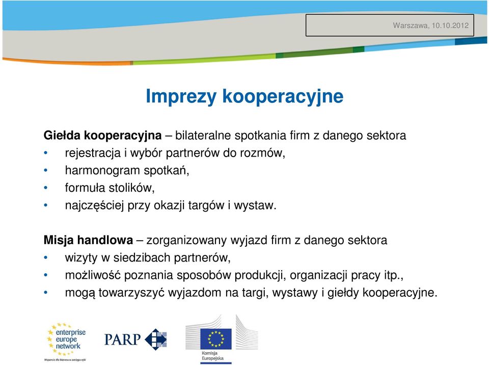 Misja handlowa zorganizowany wyjazd firm z danego sektora wizyty w siedzibach partnerów, możliwość