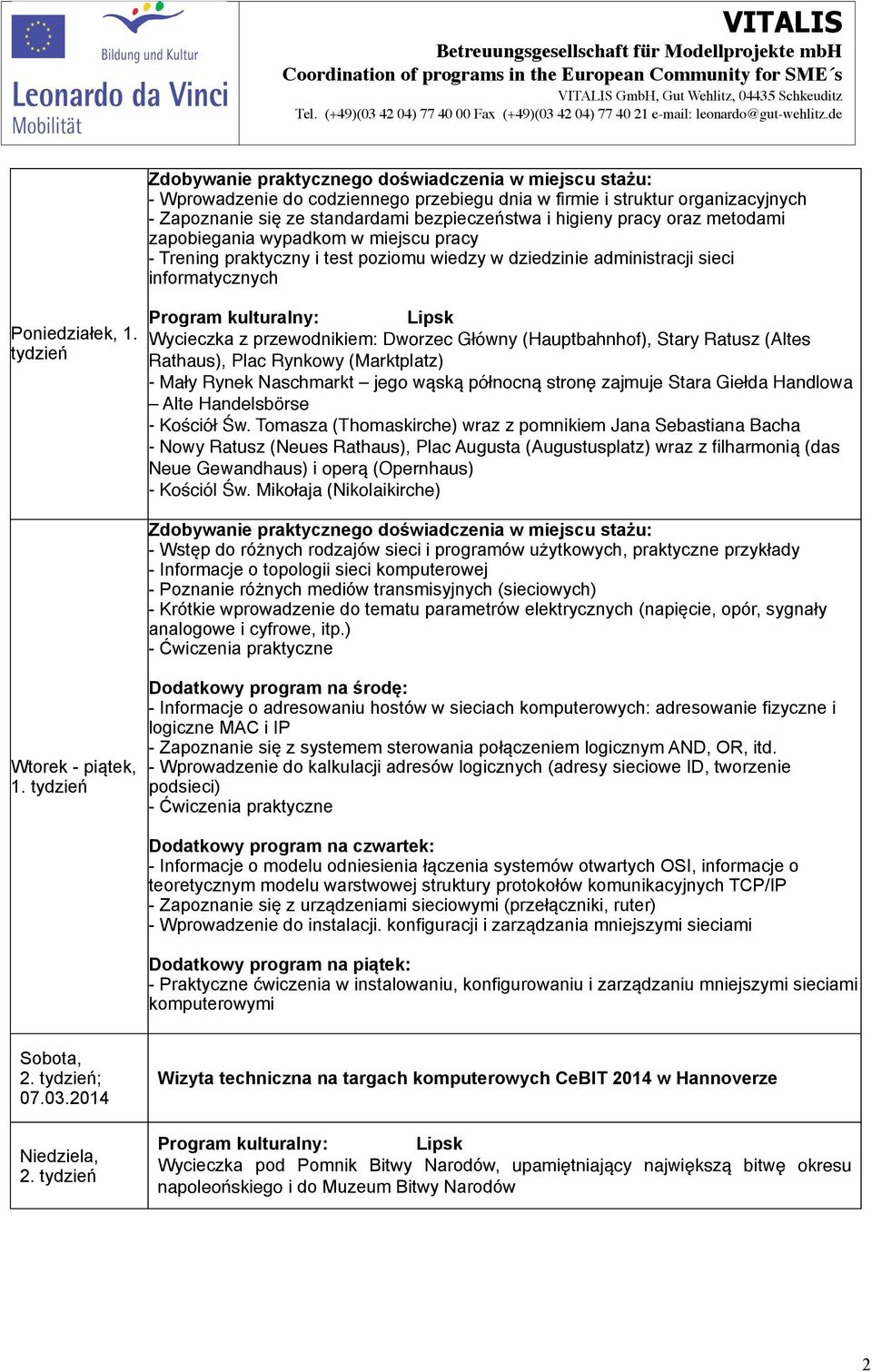 tydzień Program kulturalny: Lipsk Wycieczka z przewodnikiem: Dworzec Główny (Hauptbahnhof), Stary Ratusz (Altes Rathaus), Plac Rynkowy (Marktplatz) - Mały Rynek Naschmarkt jego wąską północną stronę
