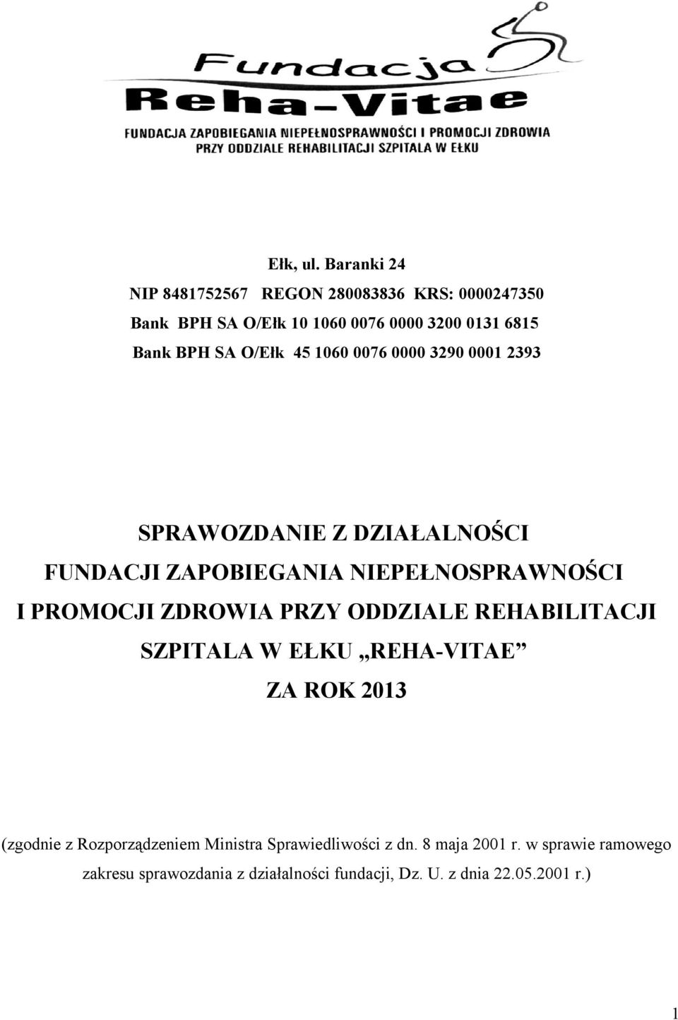 O/Ełk 45 1060 0076 0000 3290 0001 2393 SPRAWOZDANIE Z DZIAŁALNOŚCI FUNDACJI ZAPOBIEGANIA NIEPEŁNOSPRAWNOŚCI I PROMOCJI