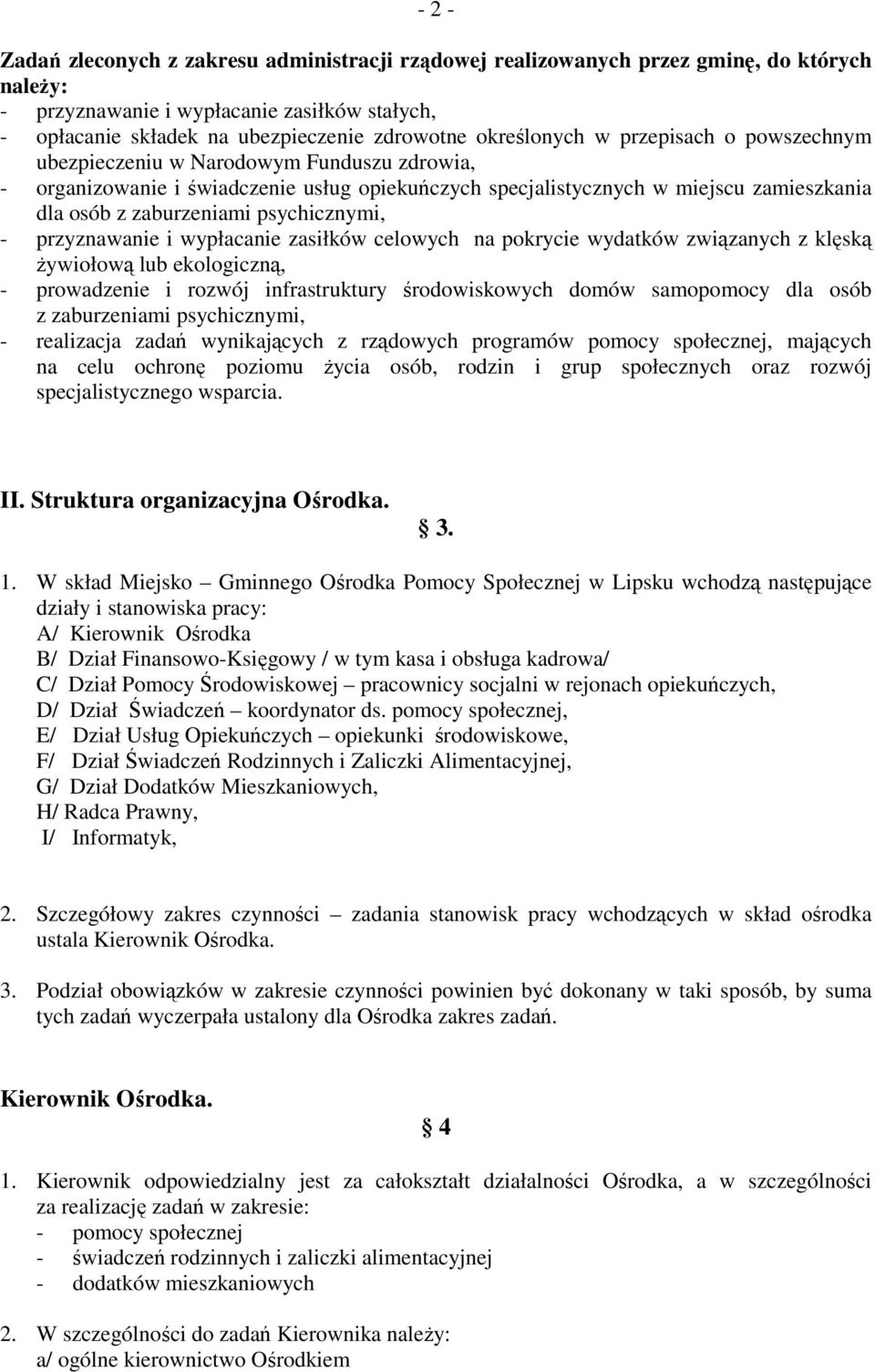 psychicznymi, - przyznawanie i wypłacanie zasiłków celowych na pokrycie wydatków związanych z klęską Ŝywiołową lub ekologiczną, - prowadzenie i rozwój infrastruktury środowiskowych domów samopomocy