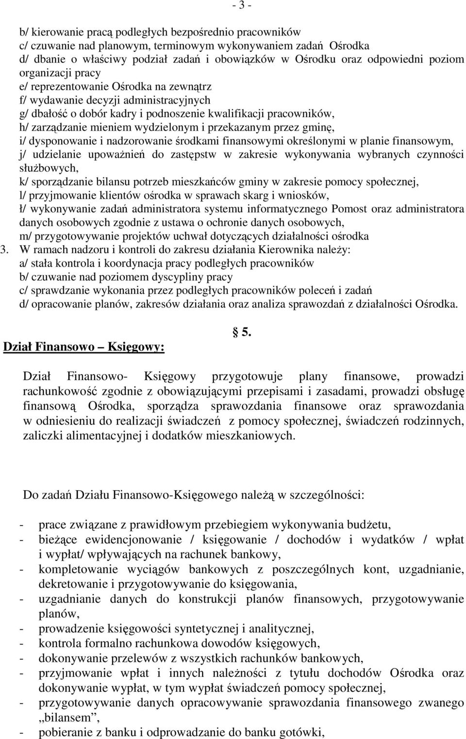 wydzielonym i przekazanym przez gminę, i/ dysponowanie i nadzorowanie środkami finansowymi określonymi w planie finansowym, j/ udzielanie upowaŝnień do zastępstw w zakresie wykonywania wybranych