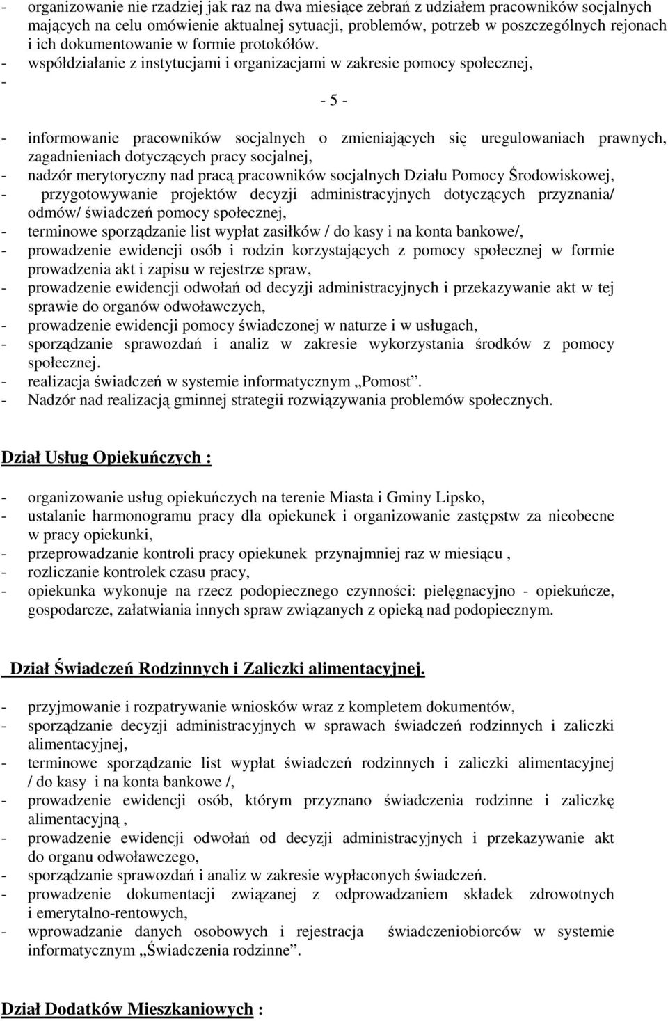 - współdziałanie z instytucjami i organizacjami w zakresie pomocy społecznej, - - 5 - - informowanie pracowników socjalnych o zmieniających się uregulowaniach prawnych, zagadnieniach dotyczących