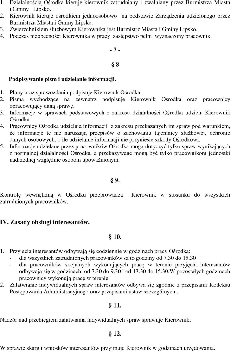 Podczas nieobecności Kierownika w pracy zastępstwo pełni wyznaczony pracownik. - 7 - Podpisywanie pism i udzielanie informacji. 8 1. Plany oraz sprawozdania podpisuje Kierownik Ośrodka 2.
