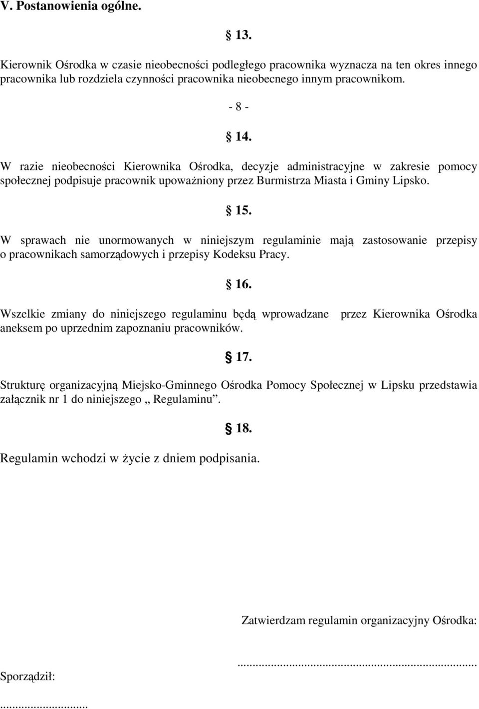 W sprawach nie unormowanych w niniejszym regulaminie mają zastosowanie przepisy o pracownikach samorządowych i przepisy Kodeksu Pracy. 16.