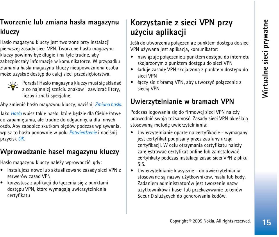 W przypadku z³amania has³a magazynu kluczy nieupowa niona osoba mo e uzyskaæ dostêp do ca³ej sieci przedsiêbiorstwa. Porada!