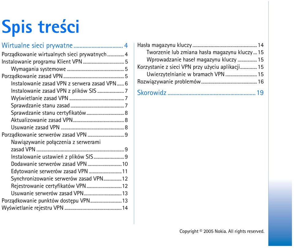.. 8 Aktualizowanie zasad VPN... 8 Usuwanie zasad VPN...8 Porz±dkowanie serwerów zasad VPN...9 Nawi±zywanie po³±czenia z serwerami zasad VPN...9 Instalowanie ustawieñ z plików SIS.