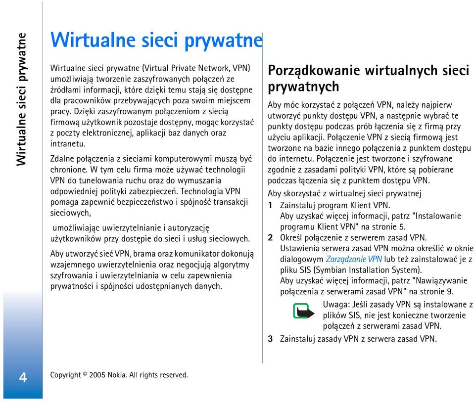 Dziêki zaszyfrowanym po³±czeniom z sieci± firmow± u ytkownik pozostaje dostêpny, mog±c korzystaæ z poczty elektronicznej, aplikacji baz danych oraz intranetu.