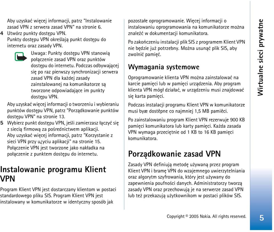 Podczas odbywaj±cej siê po raz pierwszy synchronizacji serwera zasad VPN dla ka dej zasady zainstalowanej na komunikatorze s± tworzone odpowiadaj±ce im punkty dostêpu VPN.