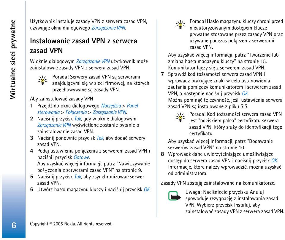 Serwery zasad VPN s± serwerami znajduj±cymi siê w sieci firmowej, na których przechowywane s± zasady VPN.