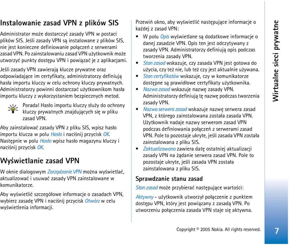 Po zainstalowaniu zasad VPN u ytkownik mo e utworzyæ punkty dostêpu VPN i powi±zaæ je z aplikacjami.
