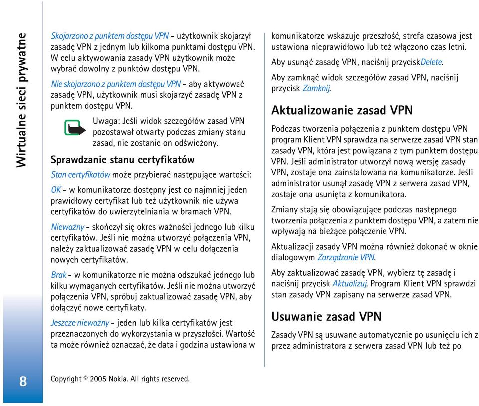 Nie skojarzono z punktem dostêpu VPN - aby aktywowaæ zasadê VPN, u ytkownik musi skojarzyæ zasadê VPN z punktem dostêpu VPN.