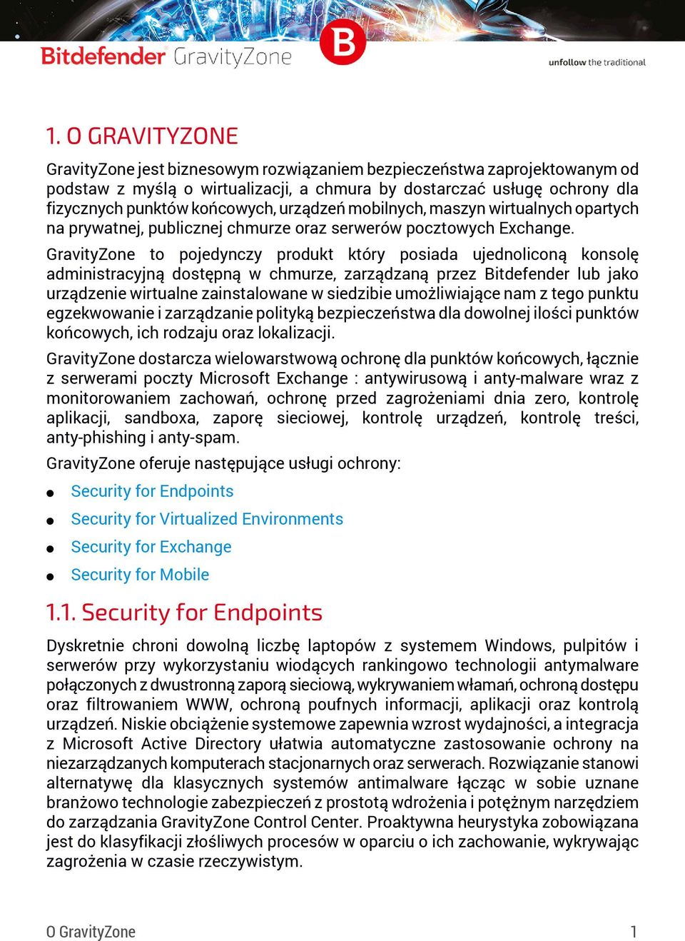 GravityZone to pojedynczy produkt który posiada ujednoliconą konsolę administracyjną dostępną w chmurze, zarządzaną przez Bitdefender lub jako urządzenie wirtualne zainstalowane w siedzibie