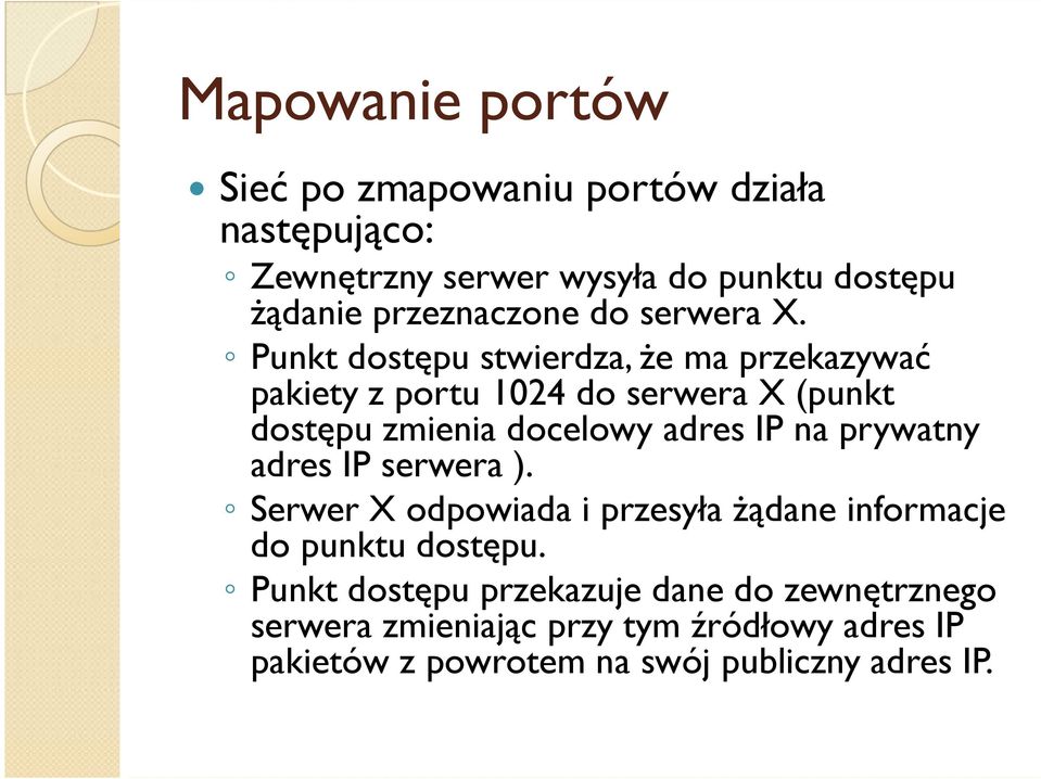 Punkt dostępu stwierdza, że ma przekazywać pakiety z portu 1024 do serwera X (punkt dostępu zmienia docelowy adres IP na