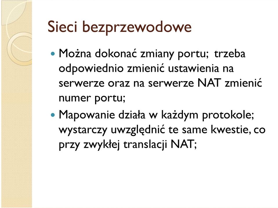 NAT zmienić numer portu; Mapowanie działa w każdym protokole;