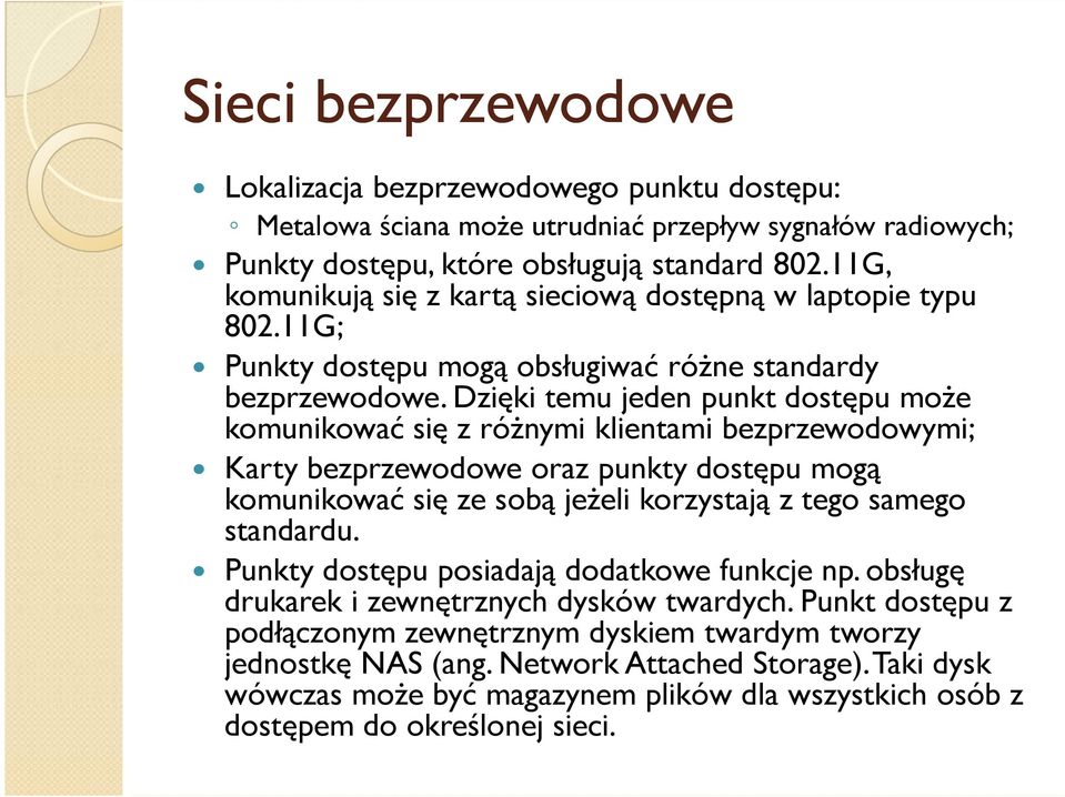 Dzięki temu jeden punkt dostępu może komunikować się z różnymi klientami bezprzewodowymi; Karty bezprzewodowe oraz punkty dostępu mogą komunikować się ze sobą jeżeli korzystają z tego samego