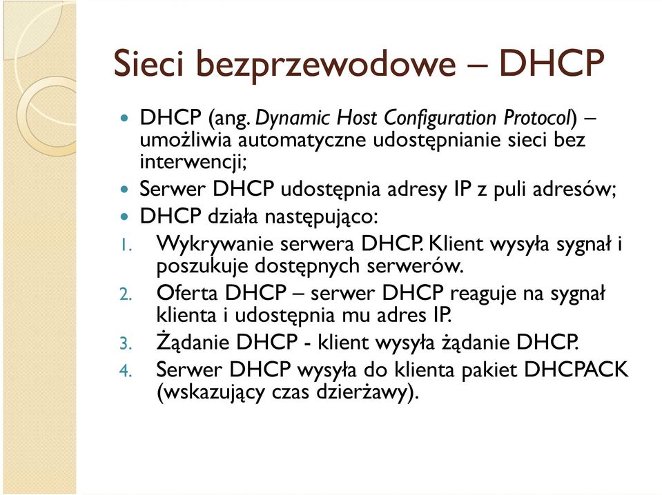 adresy IP z puli adresów; DHCP działa następująco: 1. Wykrywanie serwera DHCP.