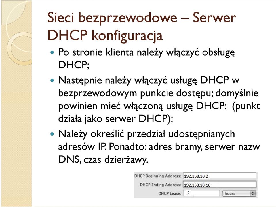 powinien mieć włączoną usługę DHCP; (punkt działa jako serwer DHCP); Należy określić