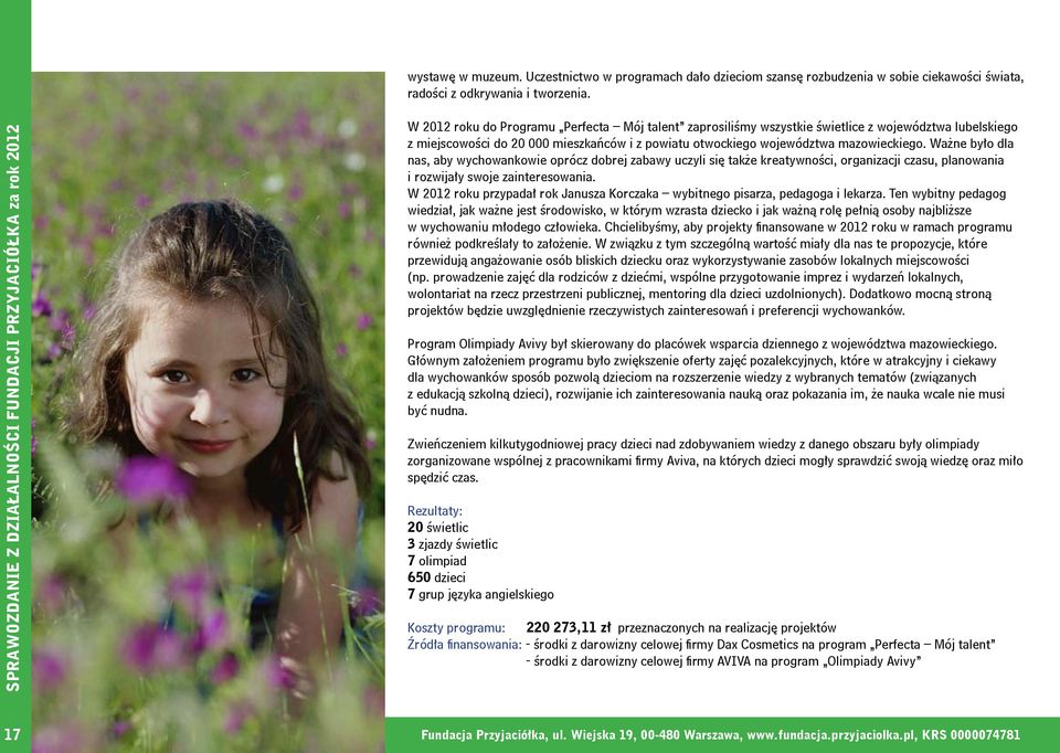 Ważne było dla nas, aby wychowankowie oprócz dobrej zabawy uczyli się także kreatywności, organizacji czasu, planowania i rozwijały swoje zainteresowania.