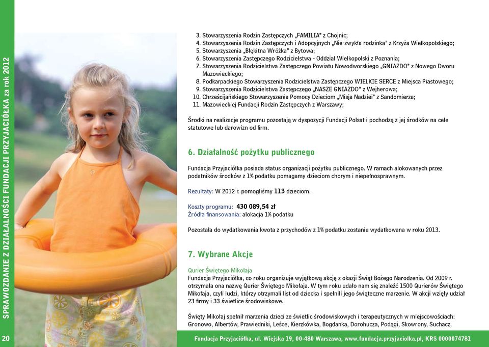 Podkarpackiego Stowarzyszenia Rodzicielstwa Zastępczego WIELKIE SERCE z Miejsca Piastowego; 9. Stowarzyszenia Rodzicielstwa Zastępczego NASZE GNIAZDO z Wejherowa; 10.