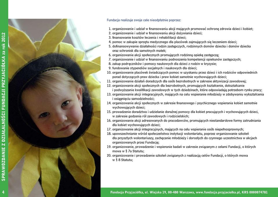 pomoc w zakupie sprzętu medycznego dla placówek zajmujących się leczeniem dzieci; 5.