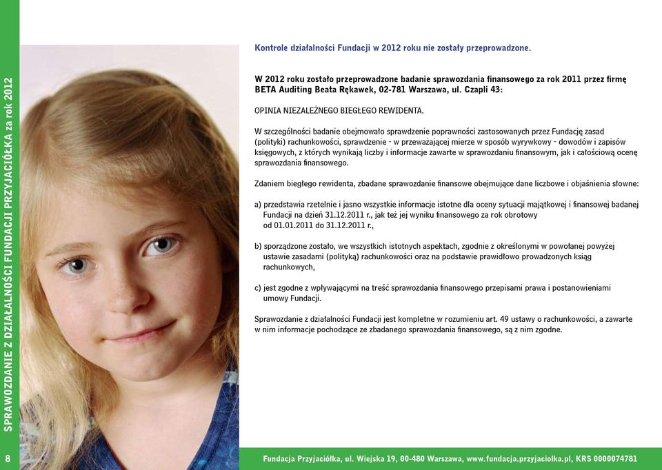 W szczególności badanie obejmowało sprawdzenie poprawności zastosowanych przez Fundację zasad (polityki) rachunkowości, sprawdzenie - w przeważającej mierze w sposób wyrywkowy - dowodów i zapisów