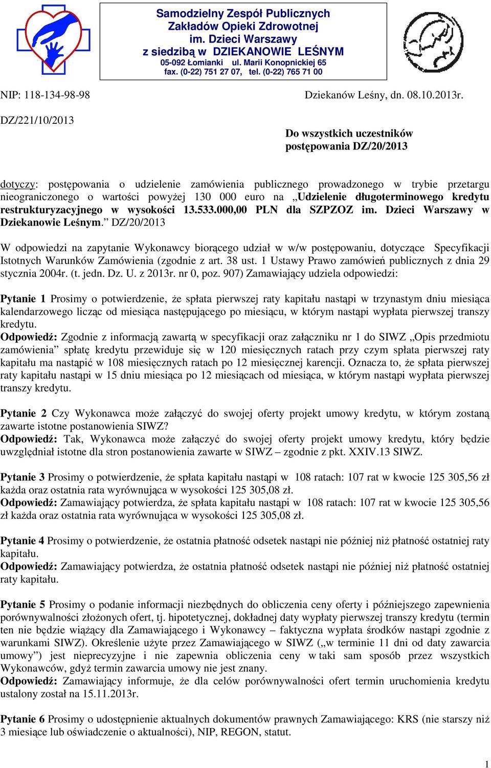 Do wszystkich uczestników postępowania DZ/20/2013 dotyczy: postępowania o udzielenie zamówienia publicznego prowadzonego w trybie przetargu nieograniczonego o wartości powyżej 130 000 euro na
