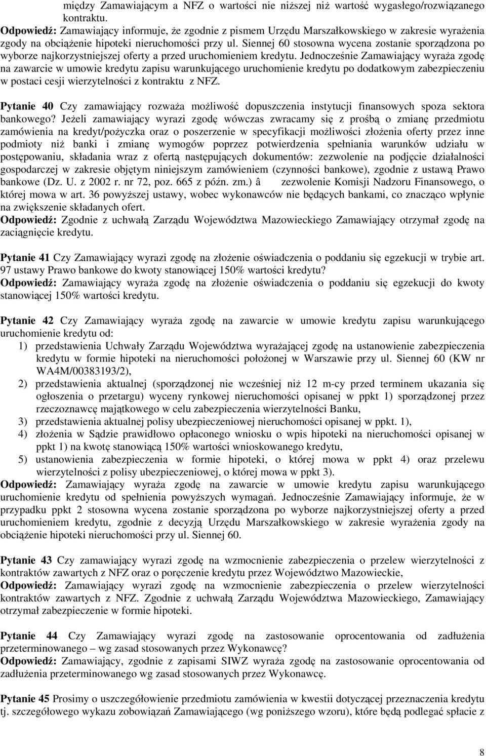 Siennej 60 stosowna wycena zostanie sporządzona po wyborze najkorzystniejszej oferty a przed uruchomieniem kredytu.