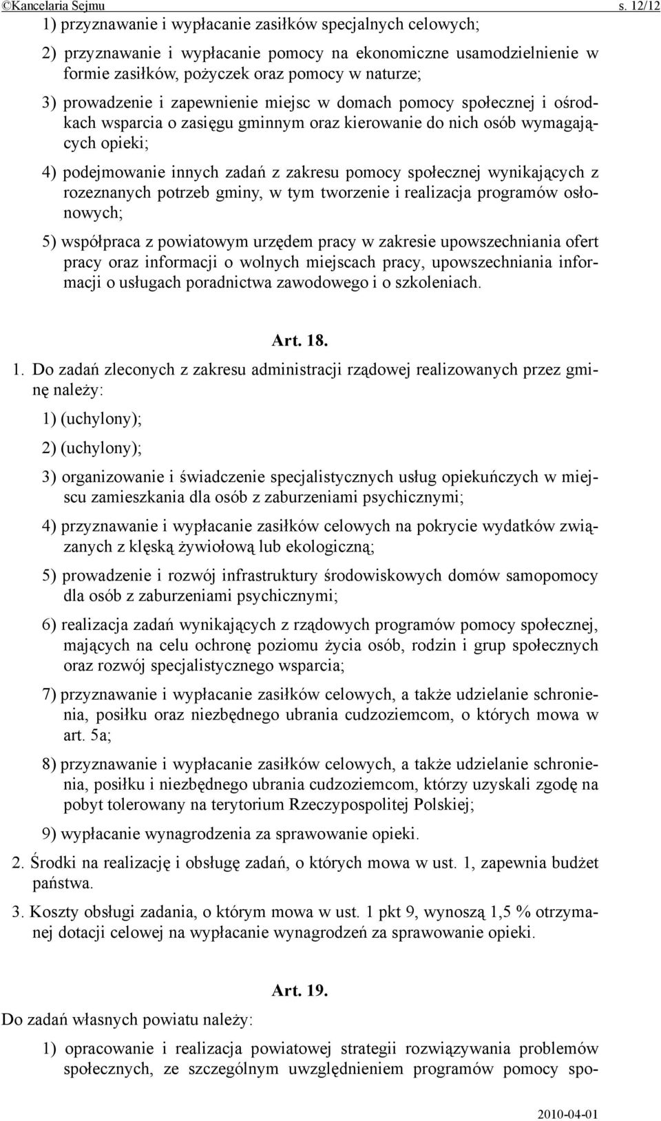 i zapewnienie miejsc w domach pomocy społecznej i ośrodkach wsparcia o zasięgu gminnym oraz kierowanie do nich osób wymagających opieki; 4) podejmowanie innych zadań z zakresu pomocy społecznej